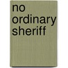 No Ordinary Sheriff door Mary Sullivan