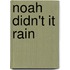 Noah Didn't It Rain