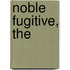 Noble Fugitive, The