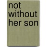 Not Without Her Son by Kay David