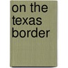 On The Texas Border door Linda Warren