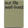 Our Life Well-Lived by Thomas Crochetiere