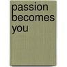 Passion Becomes You door Michelle Reid