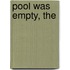 Pool Was Empty, The