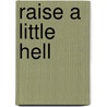 Raise a Little Hell door Cathryn Fox