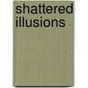 Shattered Illusions door Anne Mather