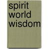 Spirit World Wisdom by Toni Ann Winninger