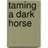 Taming a Dark Horse