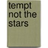 Tempt Not the Stars