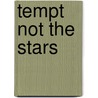 Tempt Not the Stars door Julius Falconer