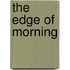 The Edge of Morning