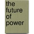 The Future of Power