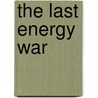 The Last Energy War door Harvey Wasserman