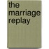 The Marriage Replay