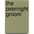 The Overnight Groom
