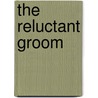 The Reluctant Groom door Emma Richmond