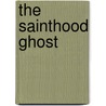 The Sainthood Ghost door Lady Deidre