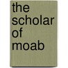 The Scholar of Moab by Steven L. Peck