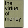 The Virtue of Money door Daniel Arthur Nelson