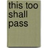 This Too Shall Pass