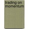 Trading on Momentum door Kathleen Wolff