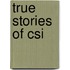 True Stories of Csi