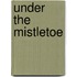 Under the Mistletoe