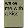 Wake Me with a Kiss door Emily Dalton