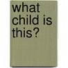 What Child Is This? by Karen Young