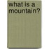 What Is a Mountain?