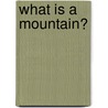 What Is a Mountain? door Shelby Braidich