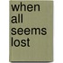 When All Seems Lost