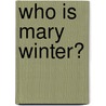 Who is Mary Winter? by Sarah Stanley