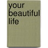 Your Beautiful Life by Susie Trumble