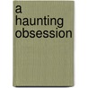 A Haunting Obsession by Miranda Lee