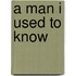 A Man I Used to Know
