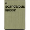 A Scandalous Liaison door Elizabeth Rolls