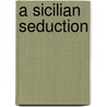 A Sicilian Seduction door Michelle Reid