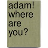 Adam! Where Are You? by Dr. Jawanza Kunjufu