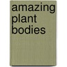 Amazing Plant Bodies door Ellen Lawrence