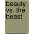 Beauty Vs. the Beast