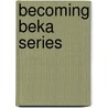 Becoming Beka Series door Sarah Anne A. Sumpolec
