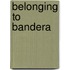 Belonging to Bandera