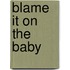 Blame It on the Baby