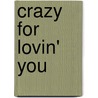 Crazy for Lovin' You by Teresa Southwick