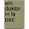 Ein Doktor in La Paz door Tatjana Greiner