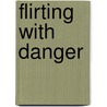 Flirting with Danger door Kate Walker
