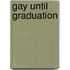 Gay Until Graduation