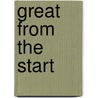 Great from the Start by John B. Montgomery