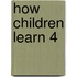 How Children Learn 4